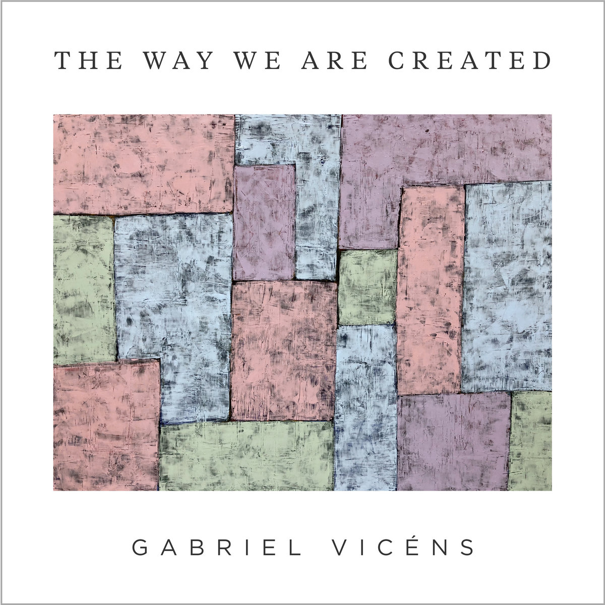 Gabriel Vicens, The Way We Are Created